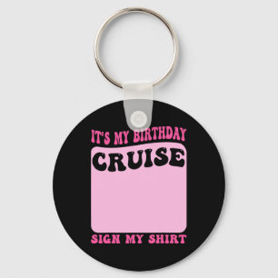 It's My Birthday Cruise Sign My Shirt Funny Cruise Keychain