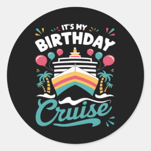 It's My Birthday Cruise Vacation Birthday Party Cr Classic Round Sticker