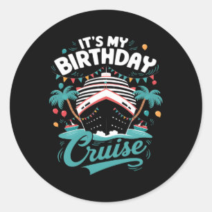 It's My Birthday Cruise Vacation Birthday Party Cr Classic Round Sticker