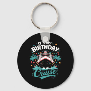It's My Birthday Cruise Vacation Birthday Party Cr Keychain