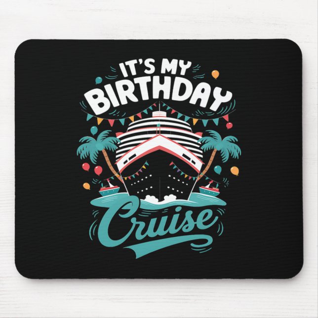It's My Birthday Cruise Vacation Birthday Party Cr Mouse Pad (Front)
