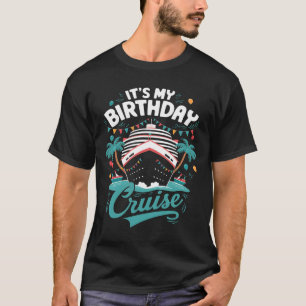 It's My Birthday Cruise Vacation Birthday Party Cr T-Shirt