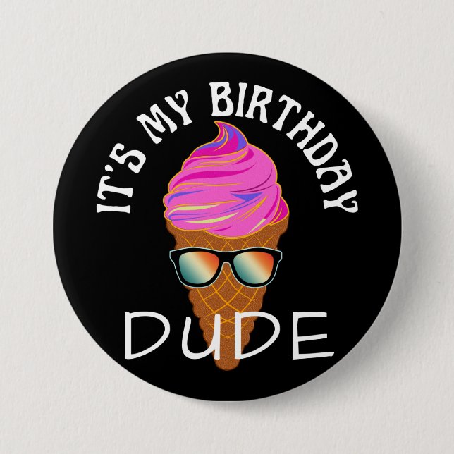 ITS MY BIRTHDAY DUDE 3 INCH ROUND BUTTON (Front)