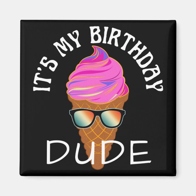 ITS MY BIRTHDAY DUDE MAGNET (Front)