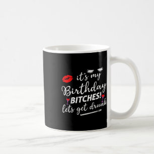 Its My Birthday Es Lets Get Drunk  Coffee Mug