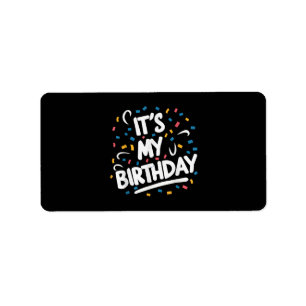 It's My Birthday For Boys Girls Kids Men Women Fun Label