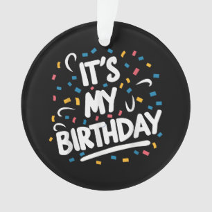 It's My Birthday For Boys Girls Kids Men Women Fun Ornament
