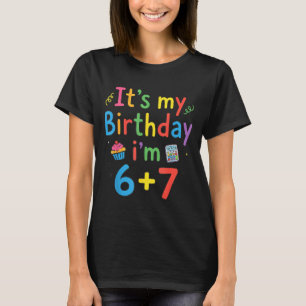 It's My Birthday I'm 6 7 Six Seven Teenager Funny  T-Shirt