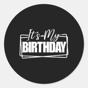Its My Birthday Men Women Ns Kids Birthday Party Classic Round Sticker