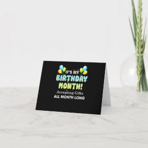 It's My Birthday Month Accepting Gifts All Month Card
