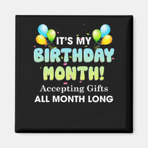 It's My Birthday Month, Accepting Gifts All Month Magnet