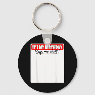 Its My Birthday Sign My Shirt Keychain