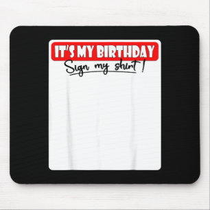 Its My Birthday Sign My Shirt Mouse Pad