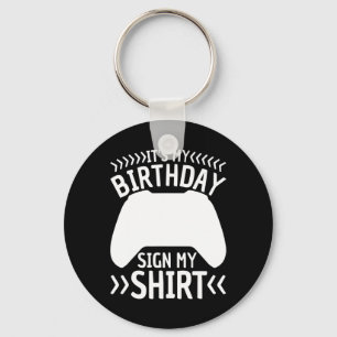 It's My Birthday Sign My Shirt Video Game Bday Par Keychain