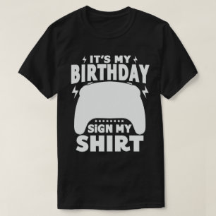 It's My Birthday Sign My Shirt Video Game Gamer