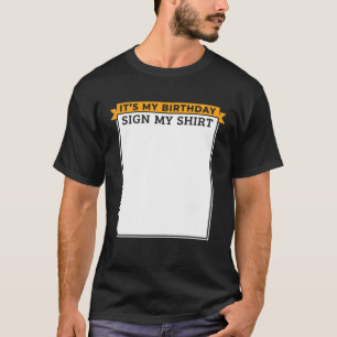 It's My Birthday, Sign My , Student Birthday Party T-Shirt