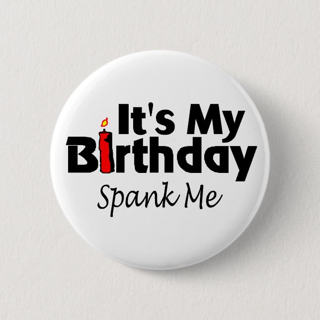 Its My Birthday Spank Me 2 Inch Round Button (Front)