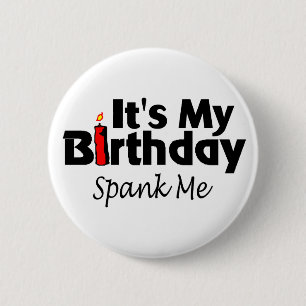 Its My Birthday Spank Me 2 Inch Round Button