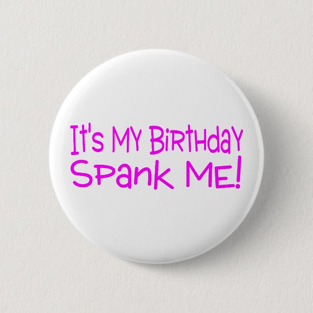 Its My Birthday Spank Me 2 Inch Round Button (Front)