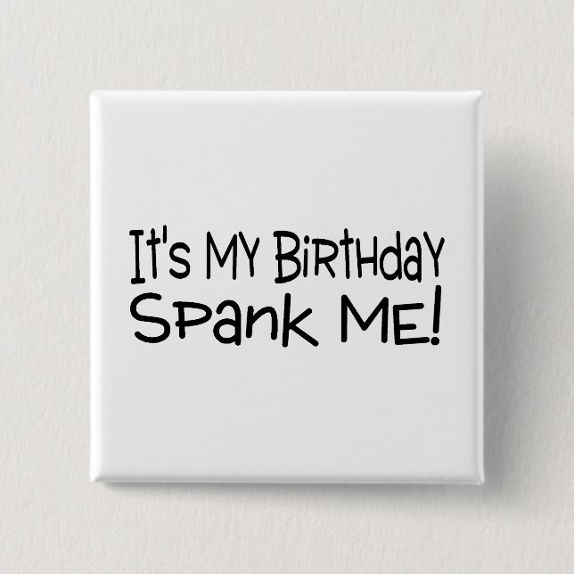 Its My Birthday Spank Me 2 Inch Square Button (Front)