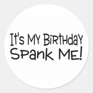 Its My Birthday Spank Me Classic Round Sticker