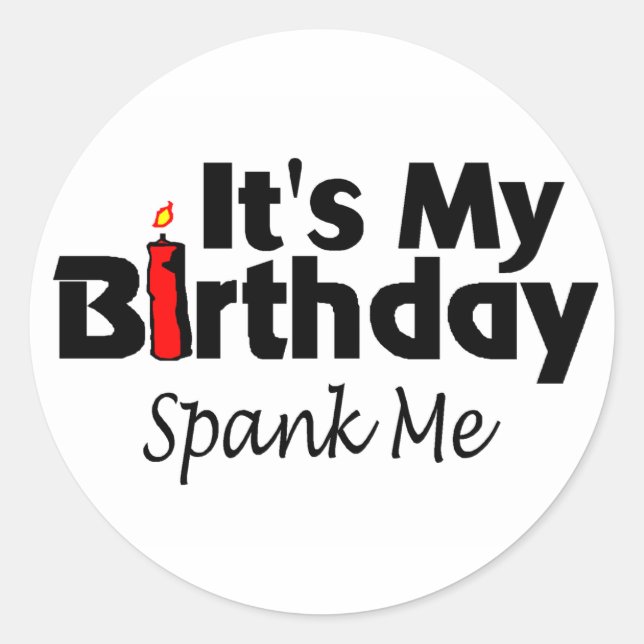 Its My Birthday Spank Me Classic Round Sticker (Front)