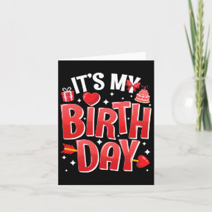 It's My Birthday Valentines Day Birthday Girls Wom Card