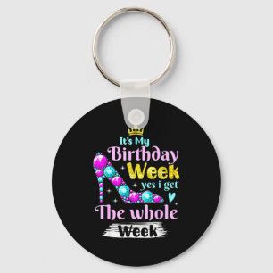 Its My Birthday Week Yes I Get The Whole Week _1 Keychain