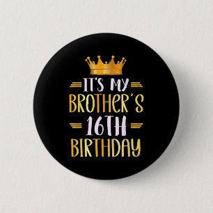 Its My Brothers 16th Birthday Happy 16 Years Old 2 Inch Round Button