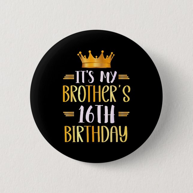It's My Brother's 16th Birthday Happy 16 Years Old 2 Inch Round Button (Front)