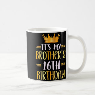 It's My Brother's 16th Birthday Happy 16 Years Old Coffee Mug