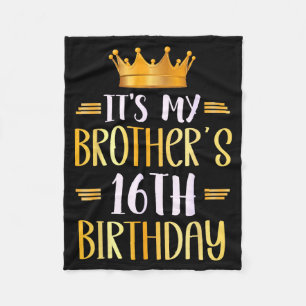 Its My Brothers 16th Birthday Happy 16 Years Old  Fleece Blanket