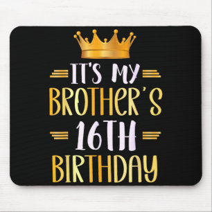 Its My Brothers 16th Birthday Happy 16 Years Old Mouse Pad