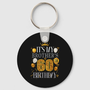 Its My Brothers 60th Birthday Happy Birthday 60 Ye Keychain