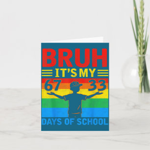 Its My Bruh 67 33 Days School Card