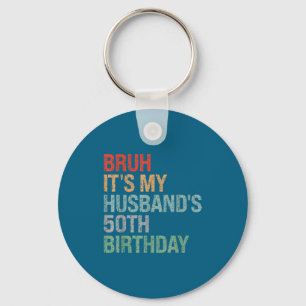It's My Bruh Husband's 50th Birthday King Keychain