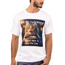 It's My Cat's World. I'm Just Here To Open the Can