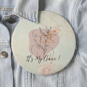 It's My Choice! – Minimalist Feminist Line Art But 6 Inch Round Button