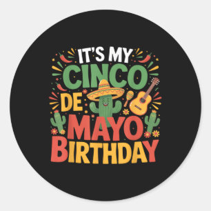 Its My Cinco De Mayo Birthday Funny Cinco De Mayo Classic Round Sticker