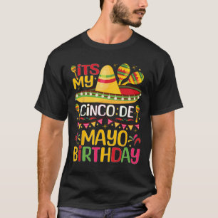 Its My Cinco De Mayo Birthday May 5th Bbirthday Ce T-Shirt