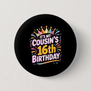 Its My Cousins 16th Birthday Happy 16 Years Old _2 2 Inch Round Button