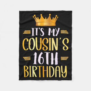 It's My Cousin's 16th Birthday Happy 16 Years Old Fleece Blanket