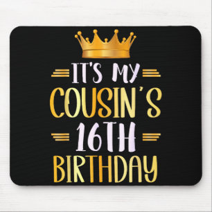 It's My Cousin's 16th Birthday Happy 16 Years Old  Mouse Pad