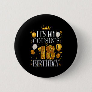 Its My Cousins 18th Birthday Happy Birthday 18 Yea 2 Inch Round Button