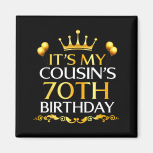 Its My Cousins 70th Birthday Happy Birthday 70 Yea Magnet