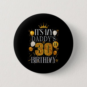 Its My Daddys 30th Birthday Happy Birthday 30 Year 2 Inch Round Button