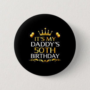 Its My Daddys 50th Birthday Happy Birthday 50 Year 2 Inch Round Button
