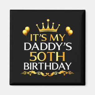 Its My Daddys 50th Birthday Happy Birthday 50 Year Magnet