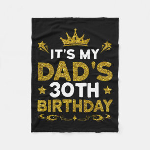 Its My Dads 30th Birthday Happy Birthday 30 Years  Fleece Blanket
