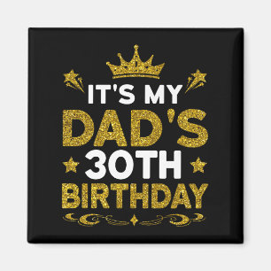 Its My Dads 30th Birthday Happy Birthday 30 Years Magnet